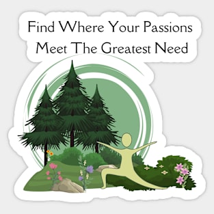 Find Where Your Greatest Passions Meet The Greatest Need Sticker